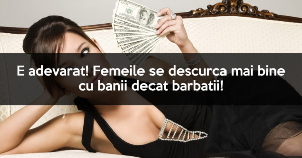 E adevarat! Femeile se descurca mai bine cu banii decat barbatii!